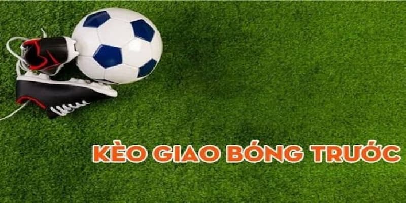 Kèo giao bóng trước trong cá cược là gì?